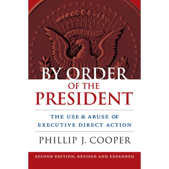 Pre-Owned By Order of the President: The Use and Abuse of Executive Direct Action (Paperback) 0700620125 9780700620128