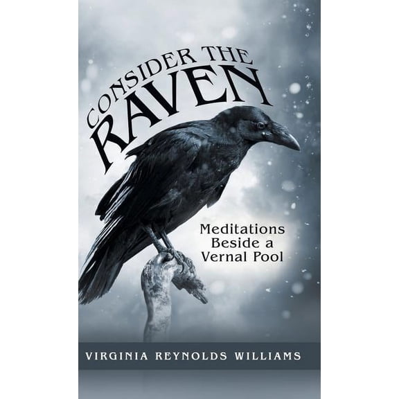 Consider the Raven: Meditations Beside a Vernal Pool (Hardcover)