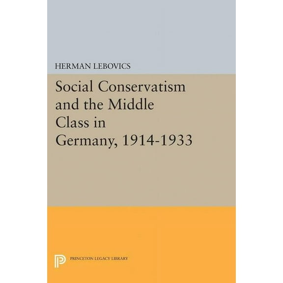 Princeton Legacy Library Social Conservatism and the Middle Class in Germany, 1914-1933, Book 2350, (Paperback)