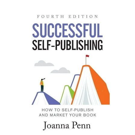 Successful Self-Publishing: How to Self-Publish and Market Your Book, (Paperback)