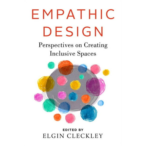 Empathic Design: Perspectives on Creating Inclusive Spaces, (Paperback)