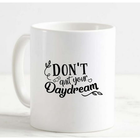 

Coffee Mug Don’t Quit Your Day Dream Dreamers Inspiring Positive Believe White Coffee Mug Funny Gift Cup
