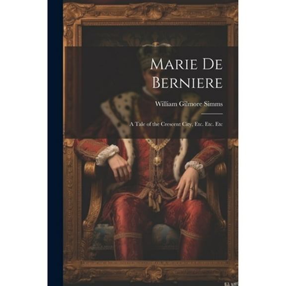 Marie De Berniere: A Tale of the Crescent City, Etc. Etc. Etc (Paperback)