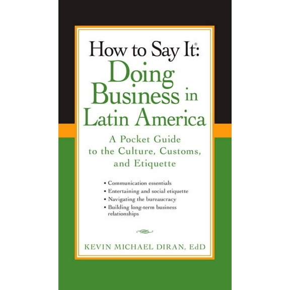 How to Say It: Doing Business in Latin America : A Pocket Guide to the Culture, Customs and Etiquette (Paperback)