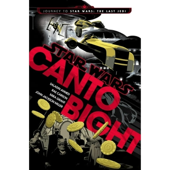 Pre-Owned Canto Bight (Star Wars): Journey to Star Wars: The Last Jedi (Hardcover 9781524799533) by Saladin Ahmed, Rae Carson, Mira Grant
