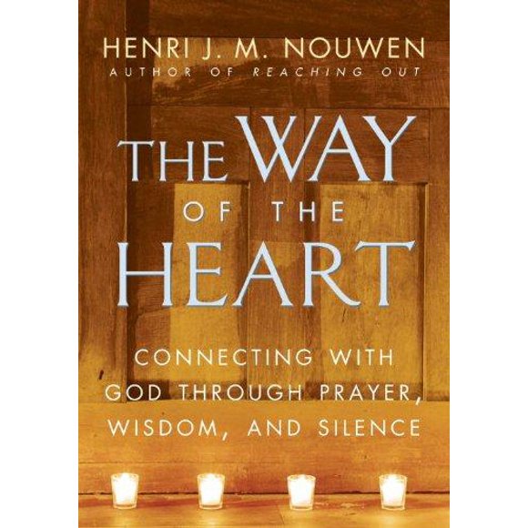 The Way of the Heart: Connecting with God Through Prayer,Wisdom, and Silence