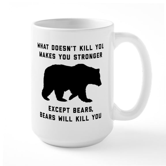 CafePress - Bears Will Kill You - 15 oz Ceramic Large White Novelty Mug
