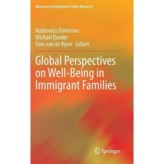 Advances in Immigrant Family Research Global Perspectives on Well-Being in Immigrant Families, (Hardcover)