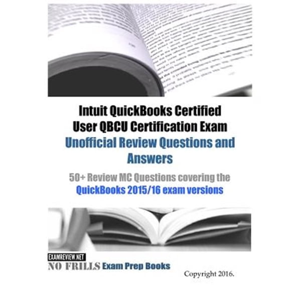 Pre-Owned Intuit Quickbooks Certified User Qbcu Certification Exam Unofficial Review Questions and Answers : 50+ Review Mc Questions Covering the Quickbooks 2015/16 Exam Versions