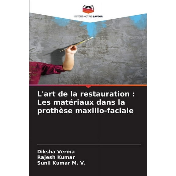 L'art de la restauration: Les matériaux dans la prothèse maxillo-faciale, (Paperback)