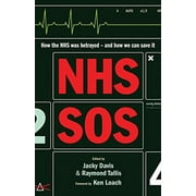 NHS SOS: How the NHS Was Betrayed - and How We Can Save It