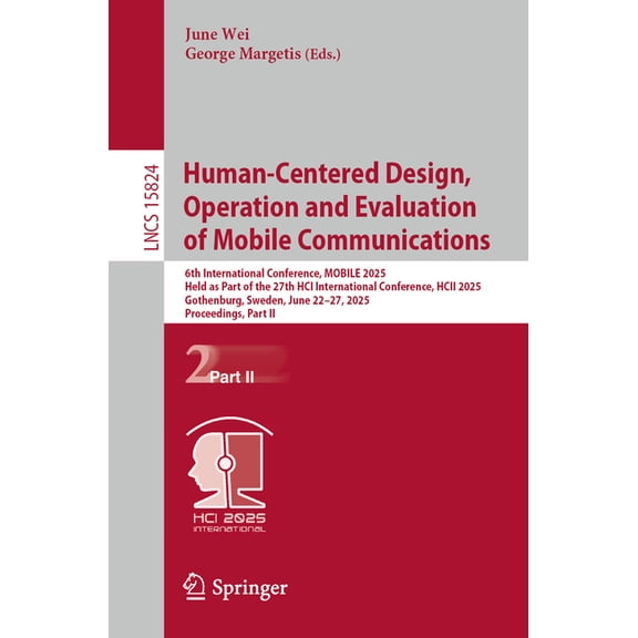 Lecture Notes in Computer Science Human-Centered Design, Operation and Evaluation of Mobile Communications: 6th International Conference, Mobile 2025, Hel, Book 15824, (Paperback)