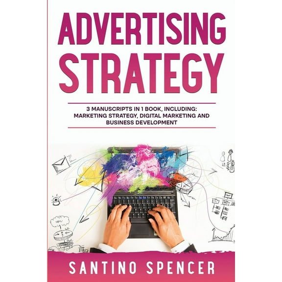Marketing Management Advertising Strategy: 3-in-1 Guide to Master Digital Advertising, Marketing Automation, Media Planning & Marketing P, Book 18, (Paperback)