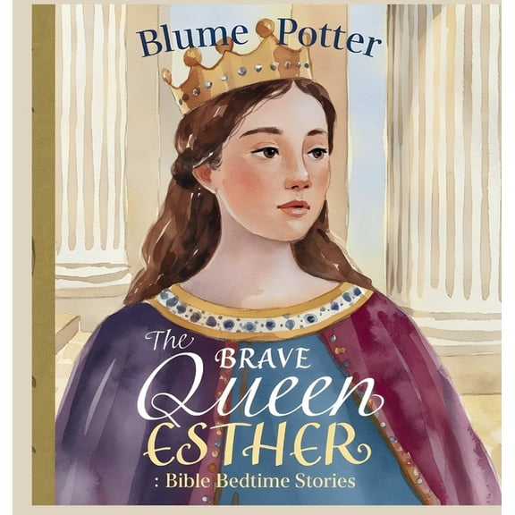 Bible Bedtime Stories for Kids The Brave Queen Esther: Bible Bedtime Story, Book 8, (Hardcover)
