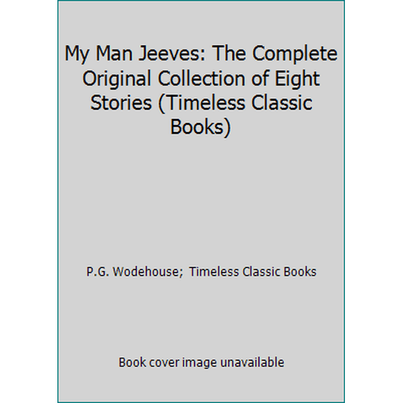 Pre-Owned My Man Jeeves: The Complete Original Collection of Eight Stories (Timeless Classic Books) (Paperback) 1453741755 9781453741757
