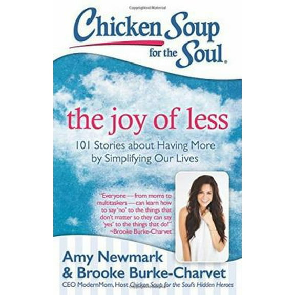 Pre-Owned Chicken Soup for the Soul: The Joy of Less: 101 Stories about Having More by Simplifying Our Lives (Paperback) 1611599571 9781611599572