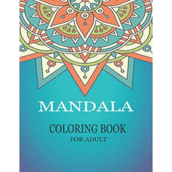 Mandala Coloring Book For Adults: 30 AMAZING MANDALAS Designs for Adults Relaxation . Coloring Book For Adults Relaxatio, (Paperback)