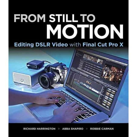 From Still to Motion: Editing DSLR Video with Final Cut Pro X