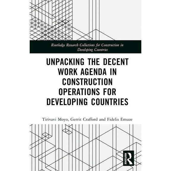 Routledge Research Collections for Const Unpacking the Decent Work Agenda in Construction Operations for Developing Countries, (Hardcover)