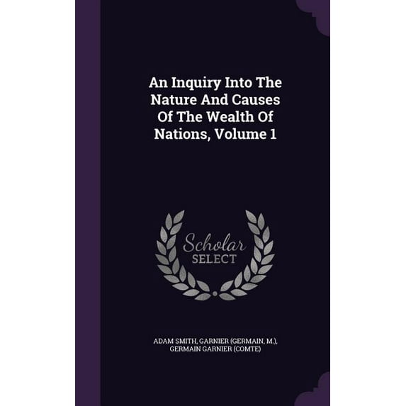 An Inquiry Into The Nature And Causes Of The Wealth Of Nations, Volume 1 (Hardcover)