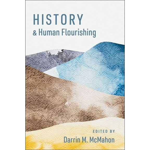 The Humanities and Human Flourishing History and Human Flourishing, (Paperback)