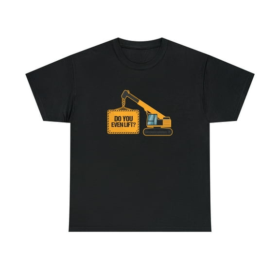 Do You Even Lift Shirt, Crane Operator Gift, Heavy Equipment Tee - ID: 2513