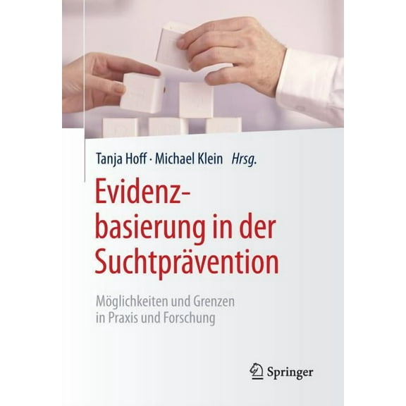 Evidenzbasierung in Der SuchtprÃ¤vention: MÃ¶glichkeiten Und Grenzen in PRAXIS Und Forschung, (Paperback)