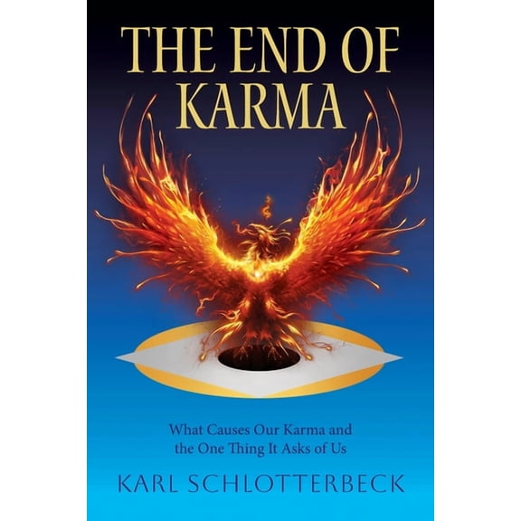The End of Karma: What Causes Our Karma and the One Thing It Asks of Us, (Paperback)