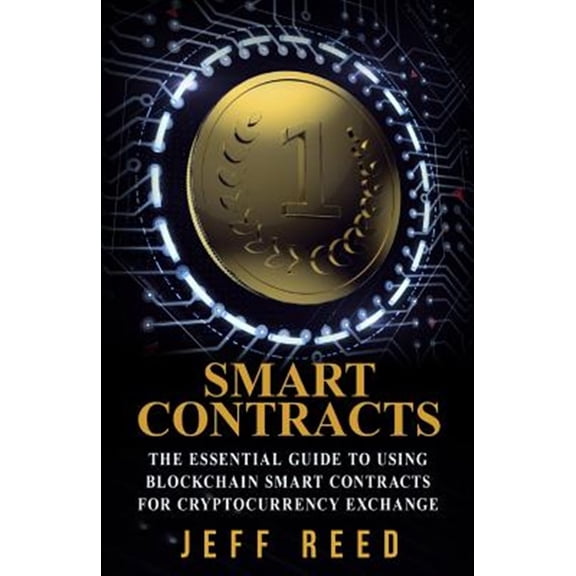 Pre-Owned Smart Contracts : The Essential Guide to Using Blockchain Smart Contracts for Cryptocurrency Exchange