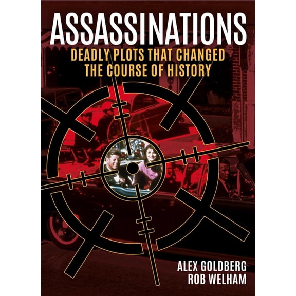 Sirius Illustrated Case Files Assassinations: Deadly Plots That Changed the Course of History, Book 9, (Hardcover)
