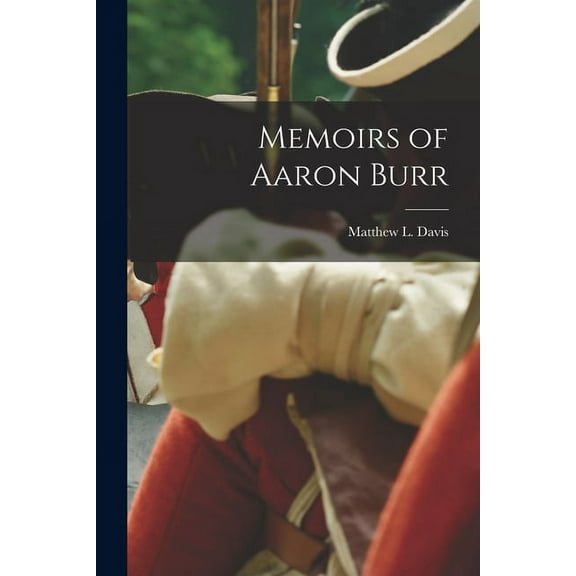 Memoirs of Aaron Burr