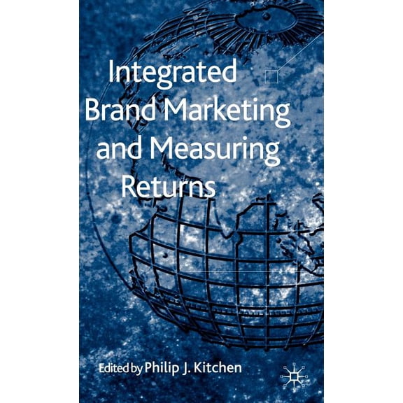 Integrated Brand Marketing and Measuring Returns, (Hardcover)
