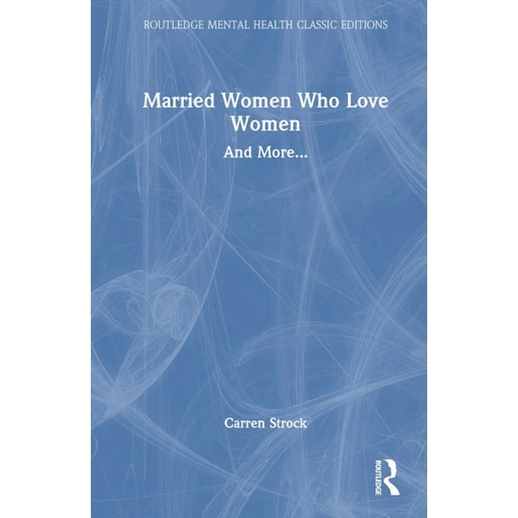 Routledge Mental Health Classic Editions Married Women Who Love Women: And More..., (Hardcover)