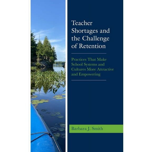 Teacher Shortages and the Challenge of Retention: Practices That Make School Systems and Cultures More Attractive and Em, (Hardcover)