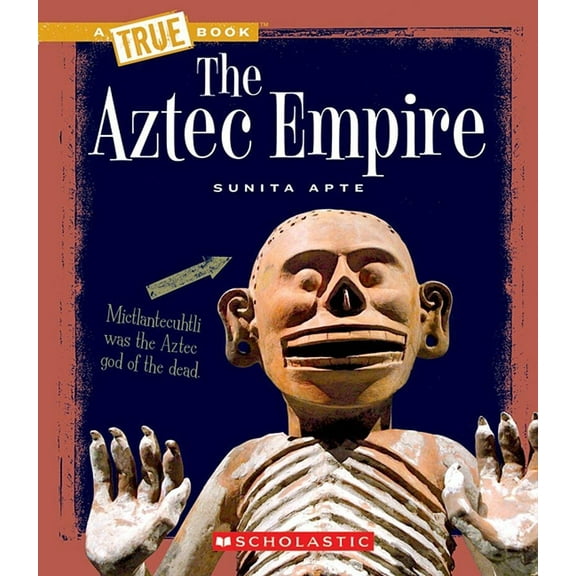 A True Book (Relaunch) The Aztec Empire (a True Book: Ancient Civilizations), (Paperback)