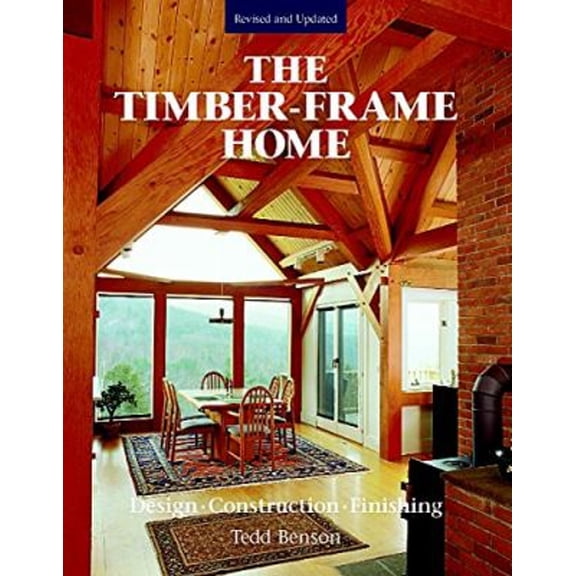 Pre-Owned The Timber-Frame Home: Design, Construction, Finishing (Hardcover) 0918804817 9780918804815