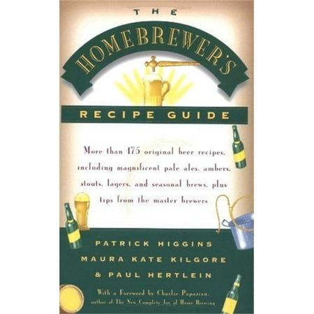 The Homebrewers' Recipe Guide : More than 175 original beer recipes including magnificent pale ales, ambers, stouts, lagers, and seasonal brews, plus tips from the master