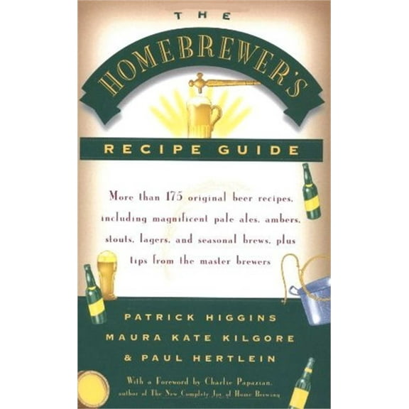 The Homebrewers' Recipe Guide : More than 175 original beer recipes including magnificent pale ales, ambers, stouts, lagers, and seasonal brews, plus tips from the master brewers (Paperback)