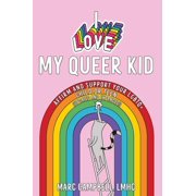 I Love My Queer Kid: Affirm and Support Your LGBTQ+ Child or Teen, (Paperback)