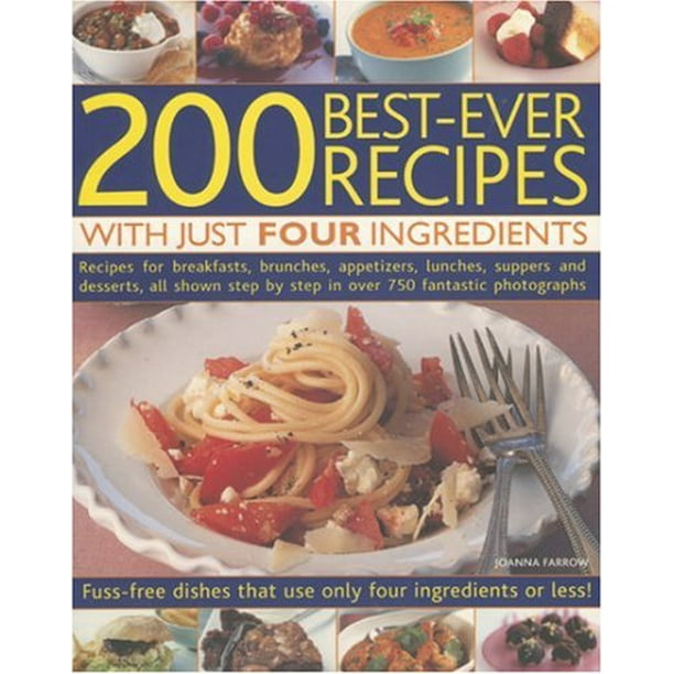 200 BestEver Recipes with Just Four Ingredients FussFree Dishes