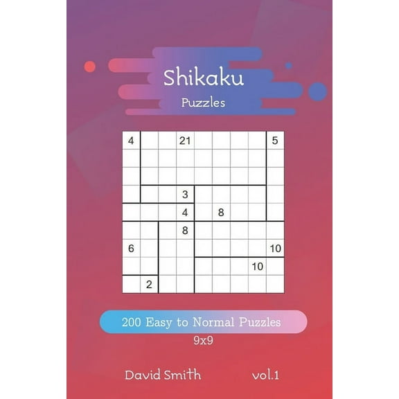 Shikaku Puzzles - 200 Easy to Normal Puzzles 9x9 vol.1 Paperback 1688343024 9781688343023 David Smith