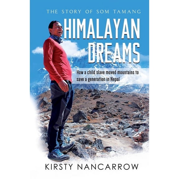 Himalayan Dreams: The Story of Som Tamang - How a Child Slave Moved Mountains to Save a Generation in Nepal, (Paperback)