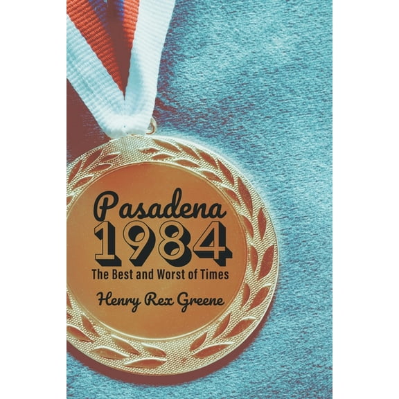 Pasadena 1984: The Best and Worst of Times (Paperback)