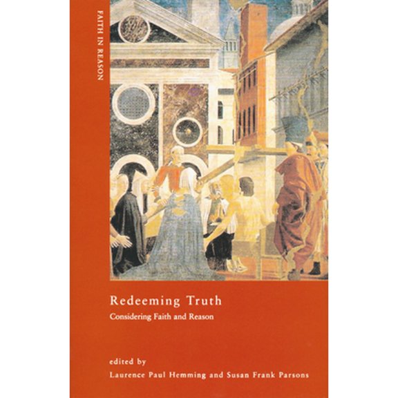 Pre-Owned Faith in Reason: Philosophical Enquiries Redeeming Truth: Considering Faith and Reason, (Paperback)