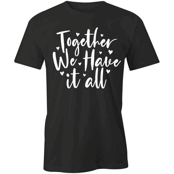 Together We Have It All T-Shirt | Happy Family Black Tee Gift