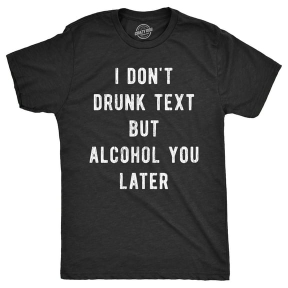Mens Funny T Shirts I Dont Drunk Text But Alcohol You Later Sarcastic Drinking Graphic Tee for Men Graphic Tees