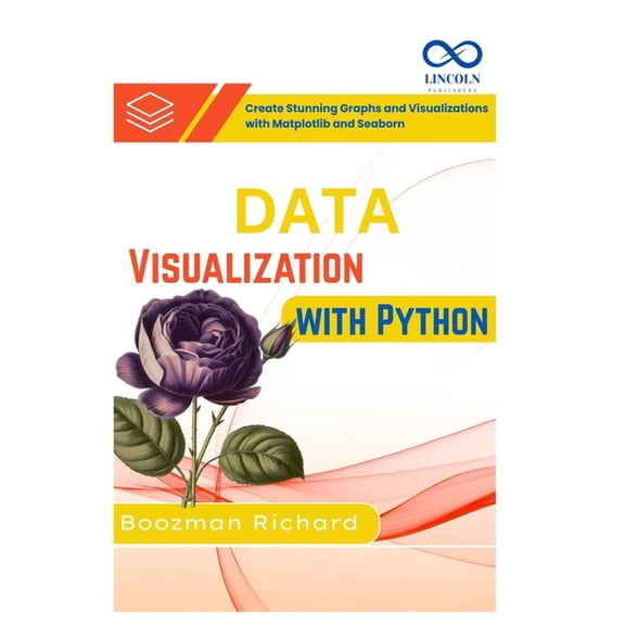 Data Visualization with Python: Create Stunning Graphs and Visualizations with Matplotlib and Seaborn, (Paperback)