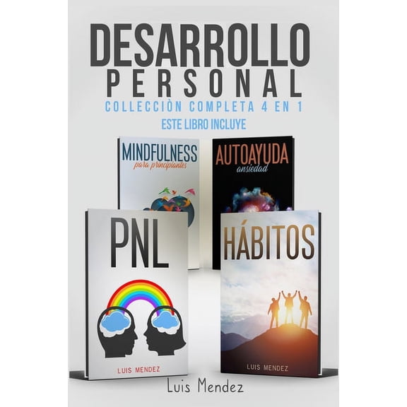 Desarrollo Personal : Mejora la Calidad de tu Vida y el Poder de tu Mente gracias a: Mindfulness para principiantes, Autoayuda Ansiedad, Autoestima, Técnicas pnl y Hábitos atómicos Positivos (Paperback)