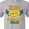 thumbnail image 3 of Inktastic Nacho Chips-nacho Average Dad T-Shirt, 3 of 4