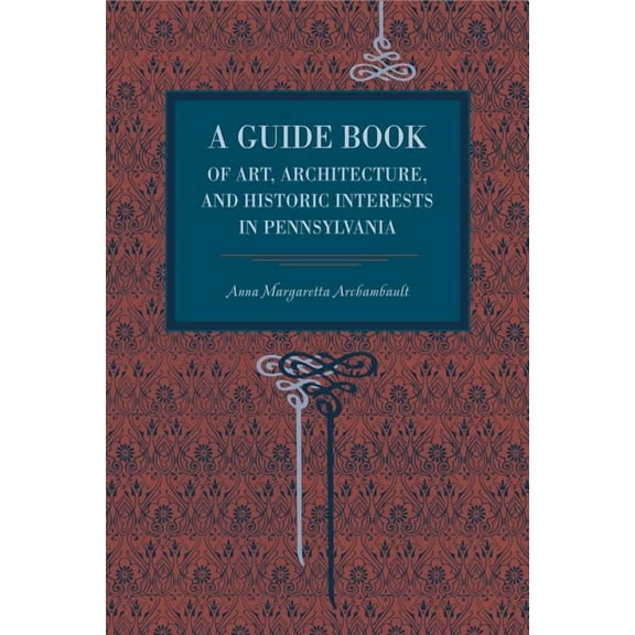 A Guide Book of Art, Architecture, and Historic Interests in Pennsylvania, (Paperback)